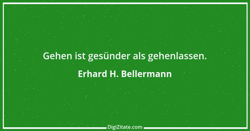 Zitat von Erhard H. Bellermann 28