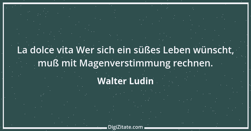 Zitat von Walter Ludin 16