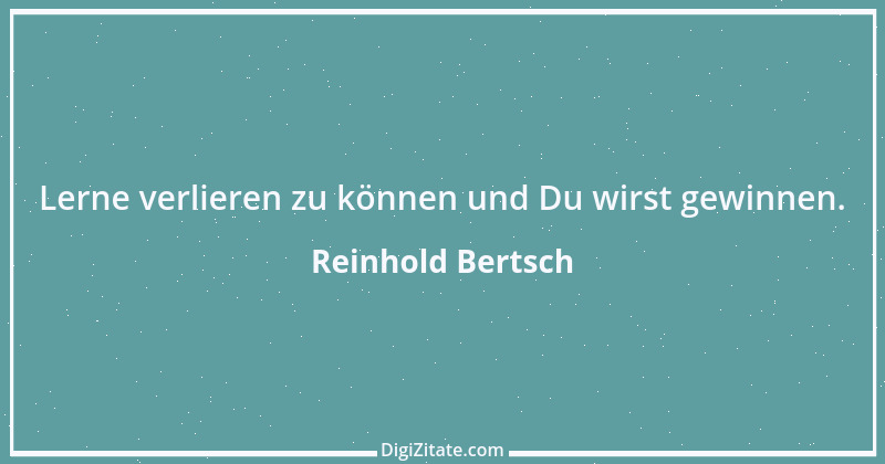 Zitat von Reinhold Bertsch 6