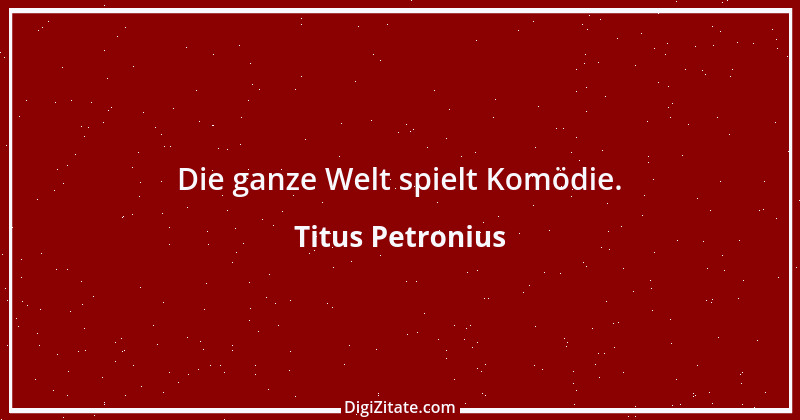 Zitat von Titus Petronius 12