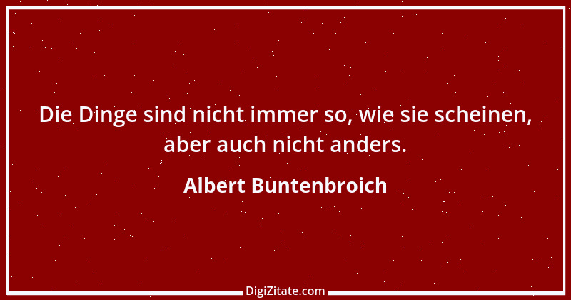 Zitat von Albert Buntenbroich 5