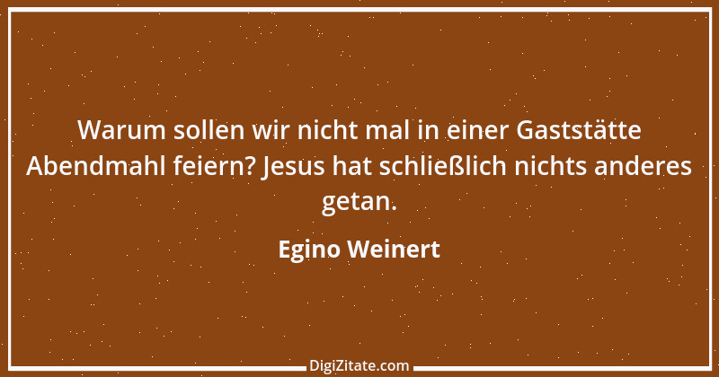 Zitat von Egino Weinert 1