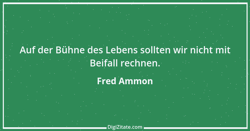 Zitat von Fred Ammon 229