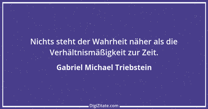 Zitat von Gabriel Michael Triebstein 2