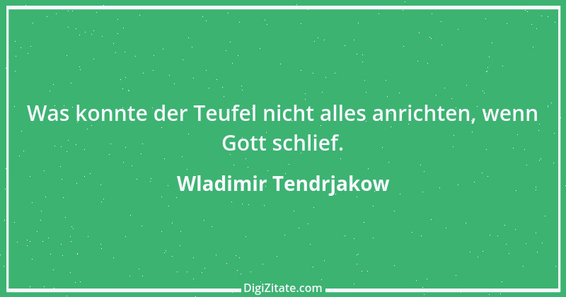 Zitat von Wladimir Tendrjakow 63