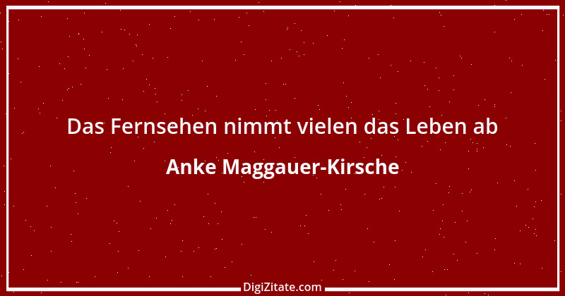 Zitat von Anke Maggauer-Kirsche 813