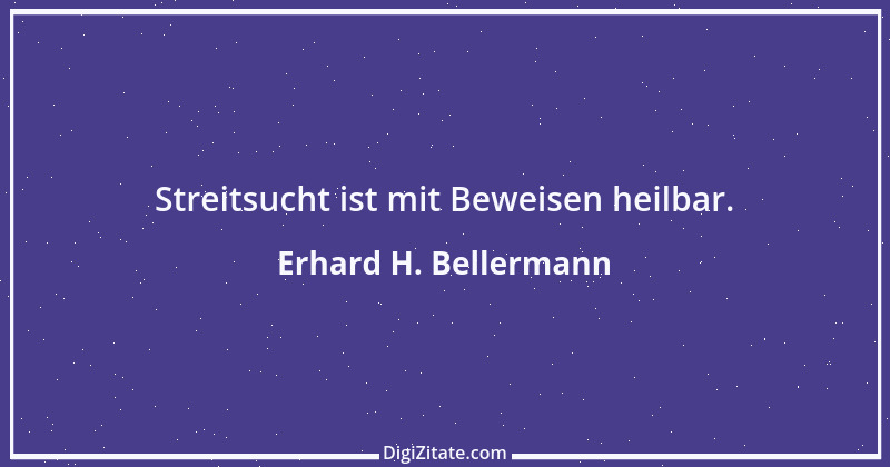 Zitat von Erhard H. Bellermann 30