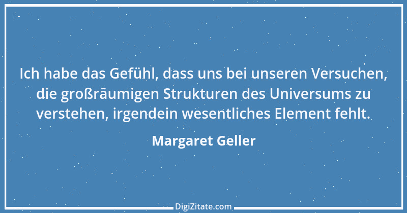 Zitat von Margaret Geller 1