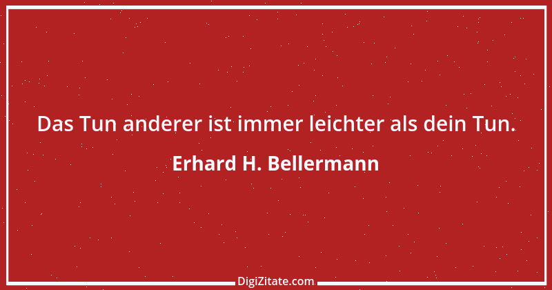 Zitat von Erhard H. Bellermann 31