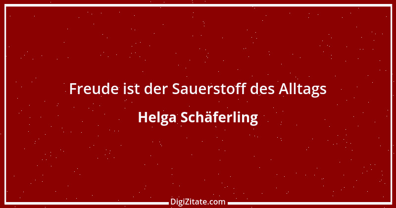 Zitat von Helga Schäferling 272