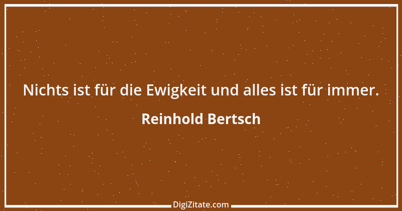 Zitat von Reinhold Bertsch 8