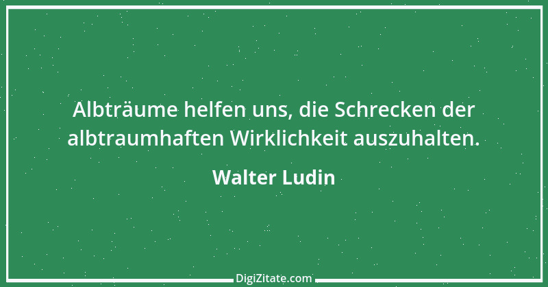 Zitat von Walter Ludin 1019