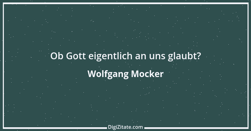 Zitat von Wolfgang Mocker 538