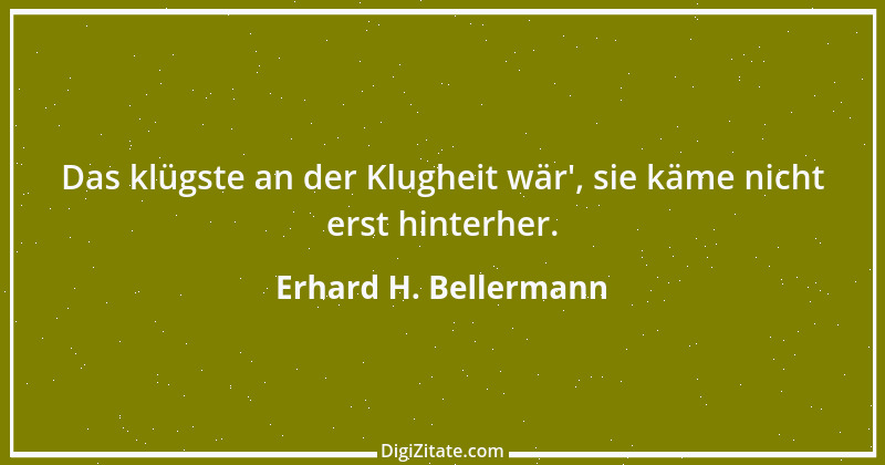 Zitat von Erhard H. Bellermann 32