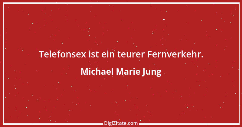 Zitat von Michael Marie Jung 85