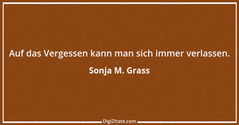 Zitat von Sonja M. Grass 14