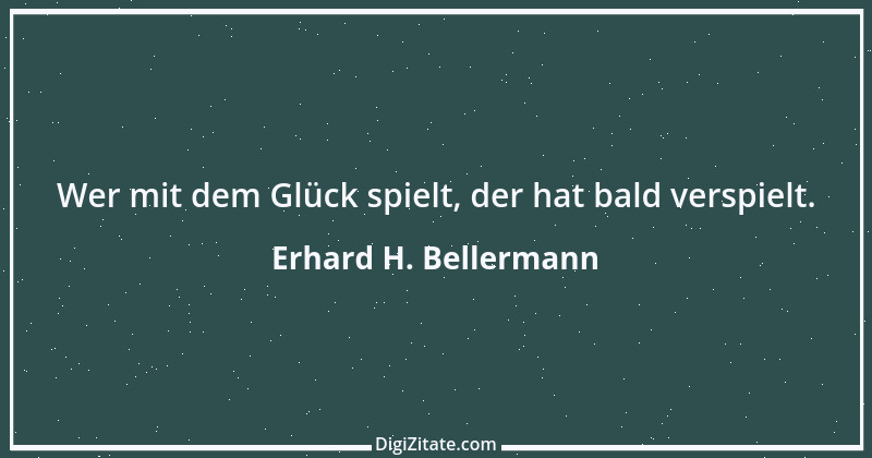 Zitat von Erhard H. Bellermann 33