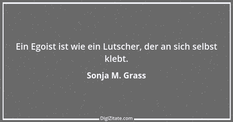 Zitat von Sonja M. Grass 15