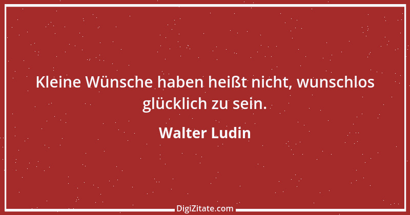 Zitat von Walter Ludin 1021