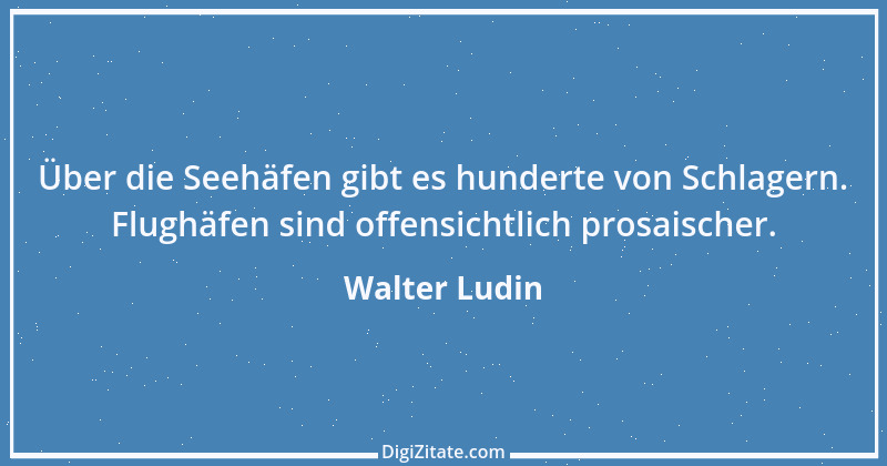 Zitat von Walter Ludin 21