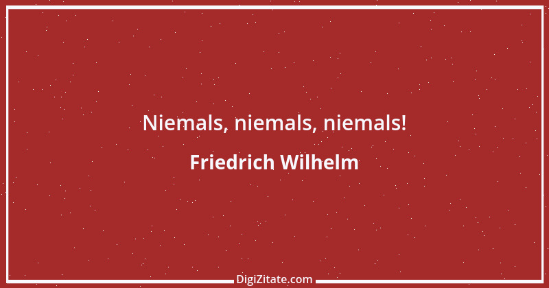 Zitat von Friedrich Wilhelm 1