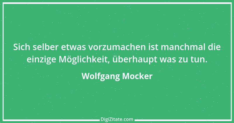 Zitat von Wolfgang Mocker 541