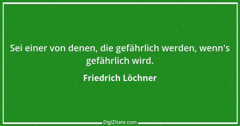 Zitat von Friedrich Löchner 73