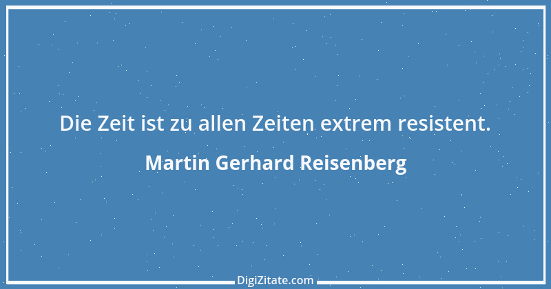 Zitat von Martin Gerhard Reisenberg 836