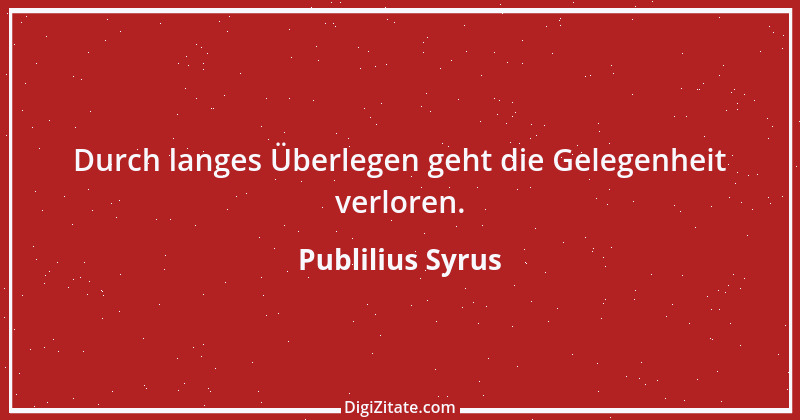 Zitat von Publilius Syrus 186