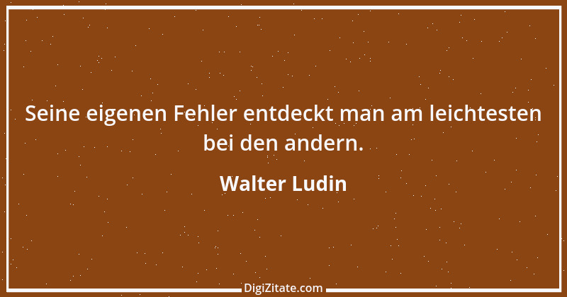 Zitat von Walter Ludin 23