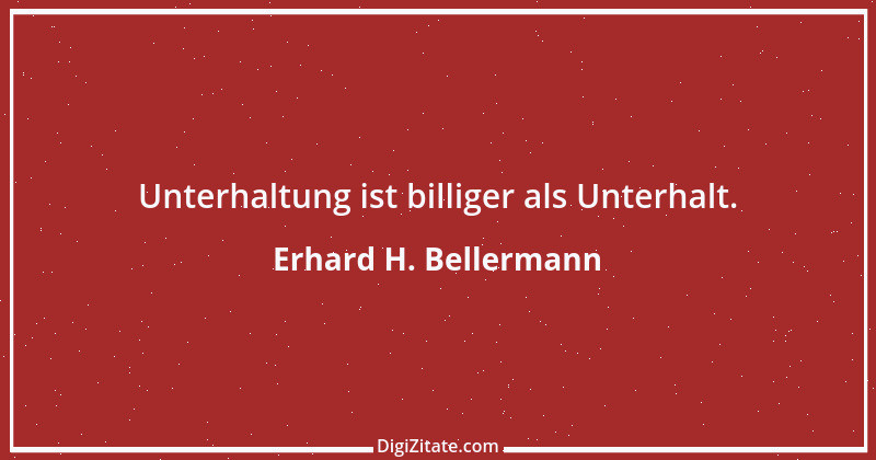 Zitat von Erhard H. Bellermann 36