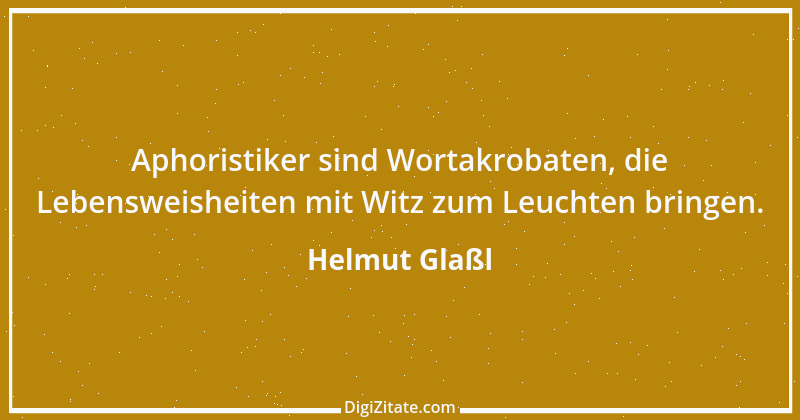 Zitat von Helmut Glaßl 474