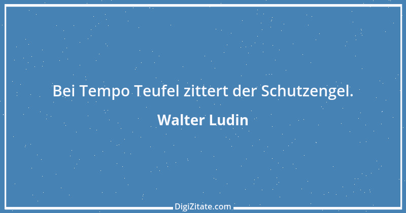 Zitat von Walter Ludin 24