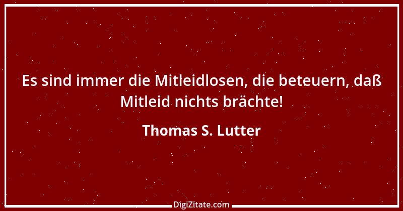 Zitat von Thomas S. Lutter 229