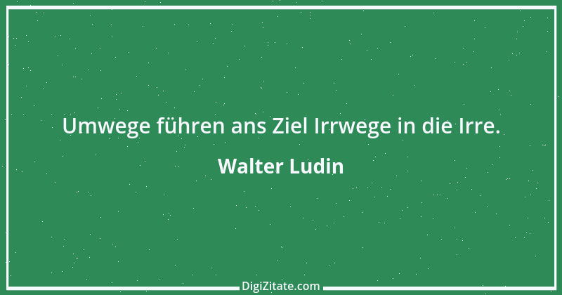 Zitat von Walter Ludin 25