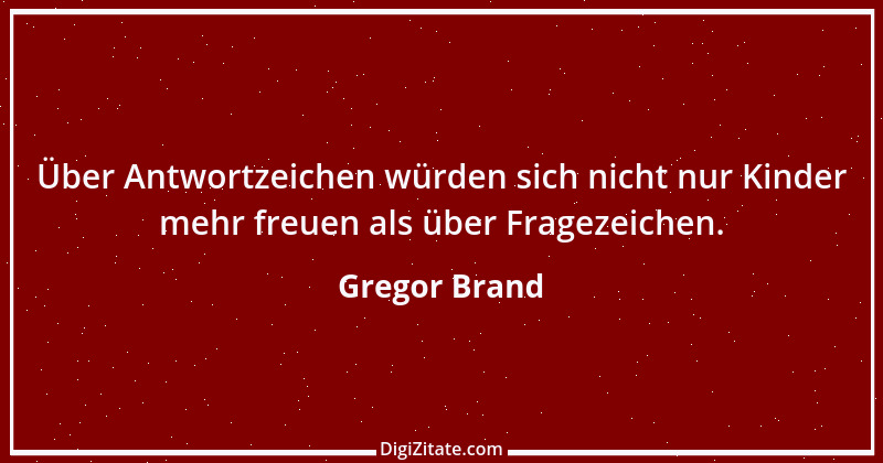 Zitat von Gregor Brand 414