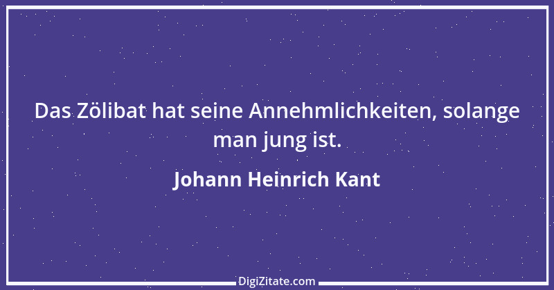 Zitat von Johann Heinrich Kant 1