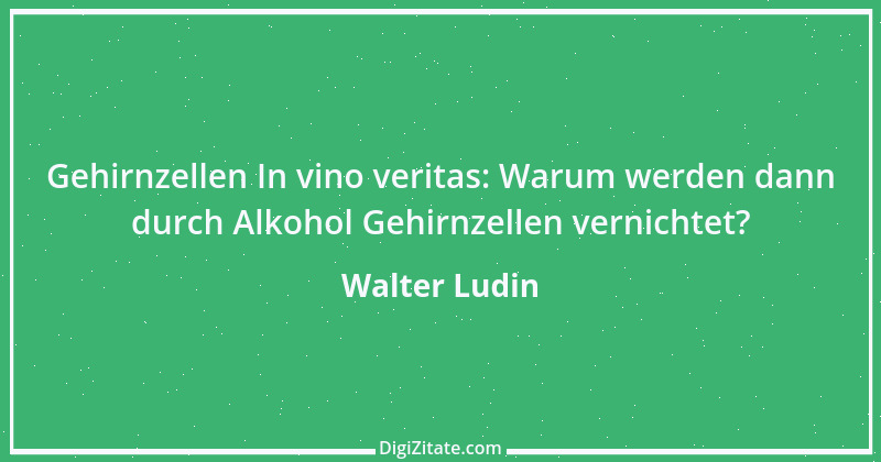 Zitat von Walter Ludin 1026