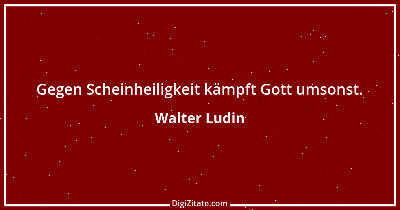 Zitat von Walter Ludin 26