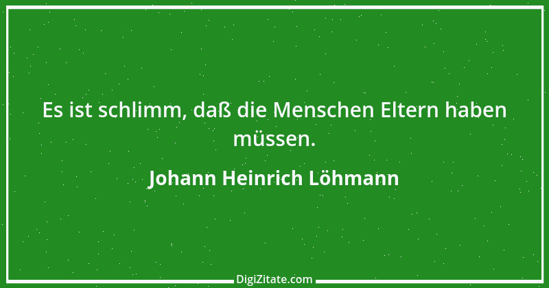 Zitat von Johann Heinrich Löhmann 1