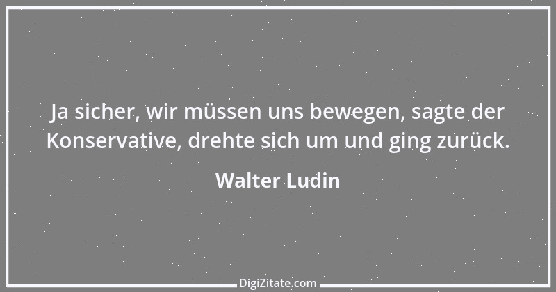 Zitat von Walter Ludin 27