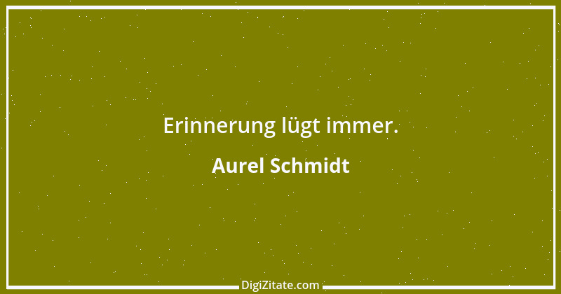 Zitat von Aurel Schmidt 9