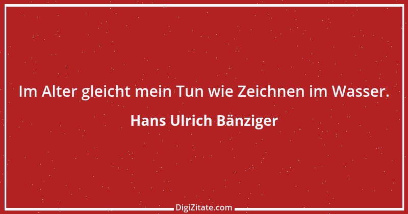 Zitat von Hans Ulrich Bänziger 44