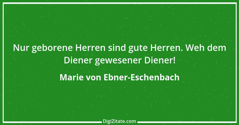 Zitat von Marie von Ebner-Eschenbach 702