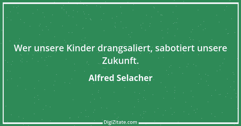 Zitat von Alfred Selacher 130