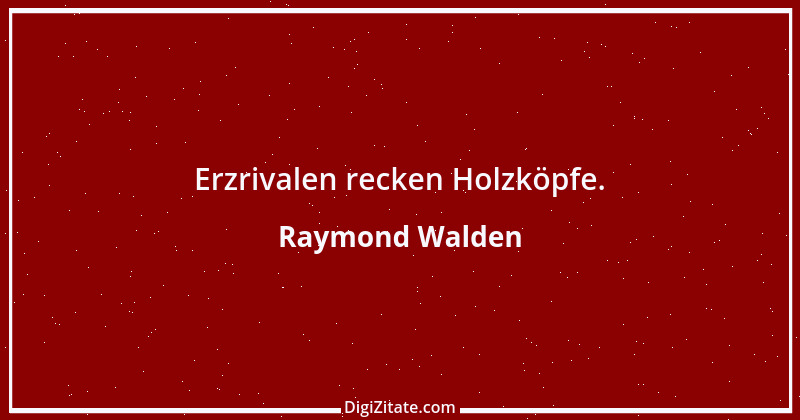 Zitat von Raymond Walden 279