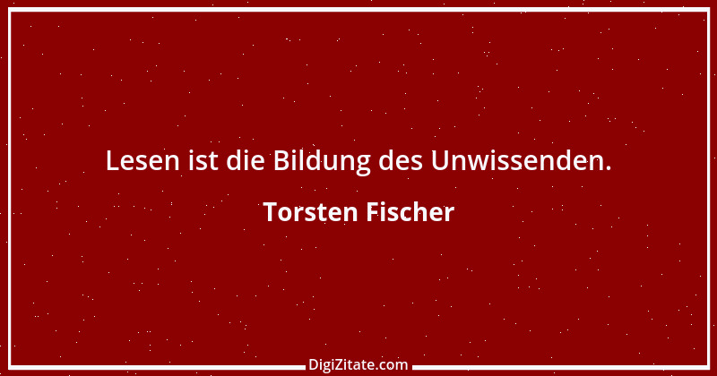 Zitat von Torsten Fischer 9