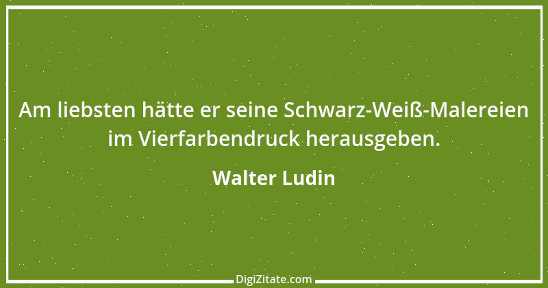 Zitat von Walter Ludin 1308