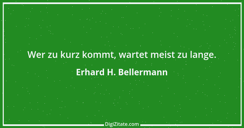 Zitat von Erhard H. Bellermann 40