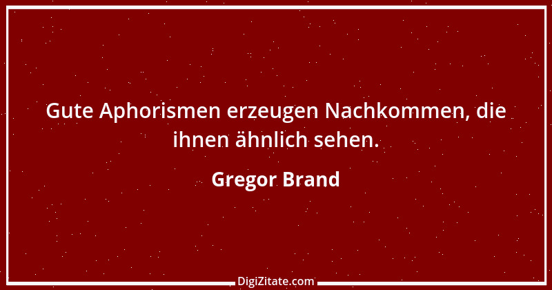 Zitat von Gregor Brand 416